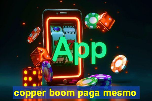 copper boom paga mesmo